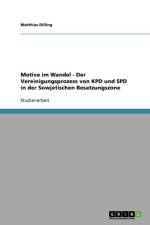 Motive im Wandel - Der Vereinigungsprozess von KPD und SPD in der Sowjetischen Besatzungszone af Matthias Dilling