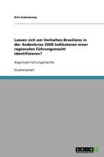 Lassen sich am Verhalten Brasiliens in der Andenkrise 2008 Indikatoren einer regionalen Fuhrungsmacht identifizieren? af Dirk Sodenkamp