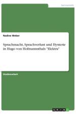 Sprachmacht, Sprachverlust und Hysterie in Hugo von Hofmannsthals Elektra af Nadine Weber