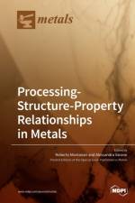 Processing-Structure-Property Relationships in Metals