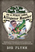 Ain't No Such Thang As A Purdy Good Alligator Rassler af Bob Flynn