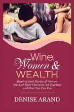Wine, Women & Wealth af Denise Arand