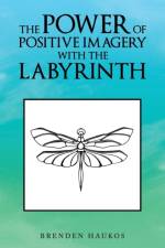 Power of Positive Imagery with the Labyrinth af Brenden Haukos