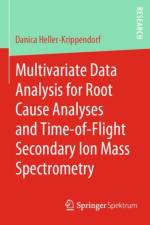 Multivariate Data Analysis for Root Cause Analyses and Time-of-Flight Secondary Ion Mass Spectrometry af Danica Heller-Krippendorf