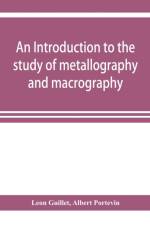 An introduction to the study of metallography and macrography af Leon Guillet