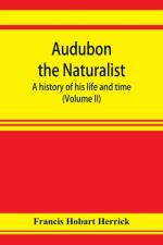 Audubon the naturalist; a history of his life and time (Volume II) af Francis Hobart Herrick