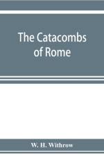 catacombs of Rome, and their testimony relative to primitive Christianity af W H Withrow