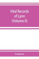 Vital records of Lynn, Massachusetts, to the end of the year 1849 (Volume II) Marriages and Deaths af UNKNOWN