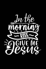 In The Morning Rise Give Me Jesus af Joyful Creations
