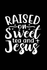 Raised On Sweet Tea And Jesus af Joyful Creations
