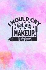 I Would Cry But My MakeUp Is Designer af Joyful Creations