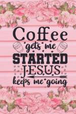 Coffee Gets Me Started Jesus Keeps Me Going af Joyful Creations
