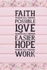 Faith Makes All Things Possible Love Makes All Things Easier Hope Makes All Things Work af Joyful Creations