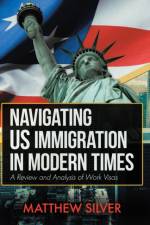 Navigating US Immigration in Modern Times af Matthew Silver