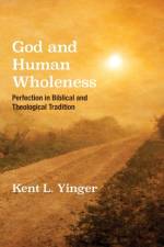 God and Human Wholeness af Kent L Yinger