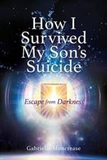 How I Survived My Son's Suicide af Gabrielle Moncrease