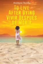To Live After Dying af Anateyac Bonilla