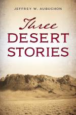 Three Desert Stories af Jeffrey W Aubuchon