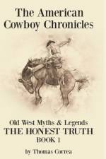 American Cowboy Chronicles Old West Myths & Legends af Thomas Correa