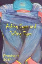 Asking Eyes and Telling Eyes af Prashant Joshi