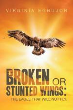Broken or Stunted Wings af Virginia Egbujor