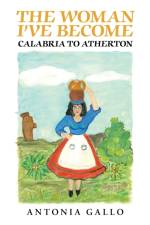 Woman I've Become Calabria to Atherton af Antonia Gallo