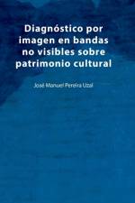 Diagnostico por imagen en bandas no visibles sobre patrimonio cultural af José Manuel Pereira Uzal