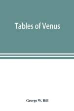 Tables of Venus, prepared for the use of the American ephemeris and nautical almanac af George W Hill