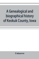 genealogical and biographical history of Keokuk County, Iowa af UNKNOWN