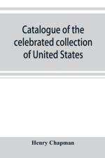 Catalogue of the celebrated collection of United States and foreign coins of the late Matthew Adams Stickney af Henry Chapman