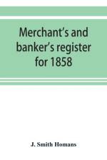 Merchant's and banker's register for 1858 af J Smith Homans