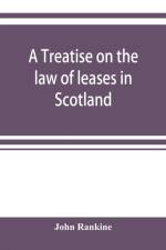 treatise on the law of leases in Scotland af John Rankine