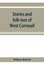Stories and folk-lore of West Cornwall af William Bottrell