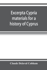 Excerpta cypria; materials for a history of Cyprus af Claude Delaval Cobham