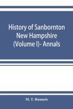 History of Sanbornton, New Hampshire (Volume I)- Annals af M T Runnels