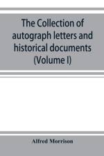 collection of autograph letters and historical documents (Volume I) af Alfred Morrison