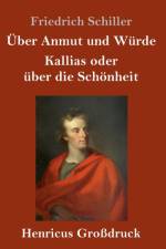 UEber Anmut und Wurde / Kallias oder uber die Schoenheit (Grossdruck) af Friedrich Schiller