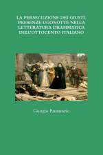 LA PERSECUZIONE DEI GIUSTI. PRESENZE UGONOTTE NELLA LETTERATURA DRAMMATICA DELL'OTTOCENTO ITALIANO af Giorgio Pannunzio