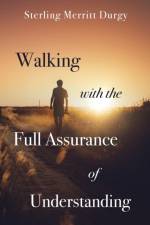 Walking with the Full Assurance of Understanding af Sterling Merritt Durgy
