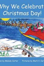 Why We Celebrate Christmas Day! af Melody Carter