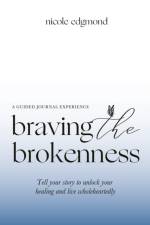 Braving the Brokenness-Guided Journal Experience af Nicole Edgmond