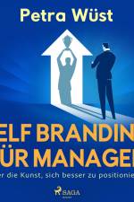Self Branding für Manager - oder die Kunst, sich besser zu positionieren af Petra Wüst