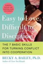 Easy to Love, Difficult to Discipline af Becky A. Bailey