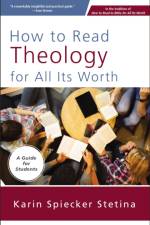 How to Read Theology for All Its Worth af Karin Spiecker Stetina
