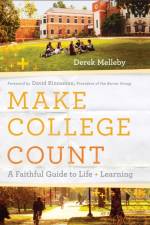 Make College Count – A Faithful Guide to Life and Learning af Derek Melleby