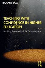 Teaching with Confidence in Higher Education af Richard Bale