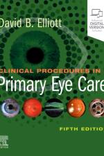 Clinical Procedures in Primary Eye Care af David B. (Bradford School of Optometry and Vision Sciences Elliott