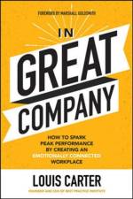 In Great Company: How to Spark Peak Performance By Creating an Emotionally Connected Workplace af Louis Carter