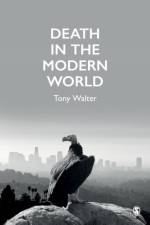 Death in the Modern World af Tony (Centre for Death and Society Walter