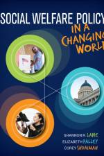Social Welfare Policy in a Changing World af Shannon R. (Yeshiva University Lane